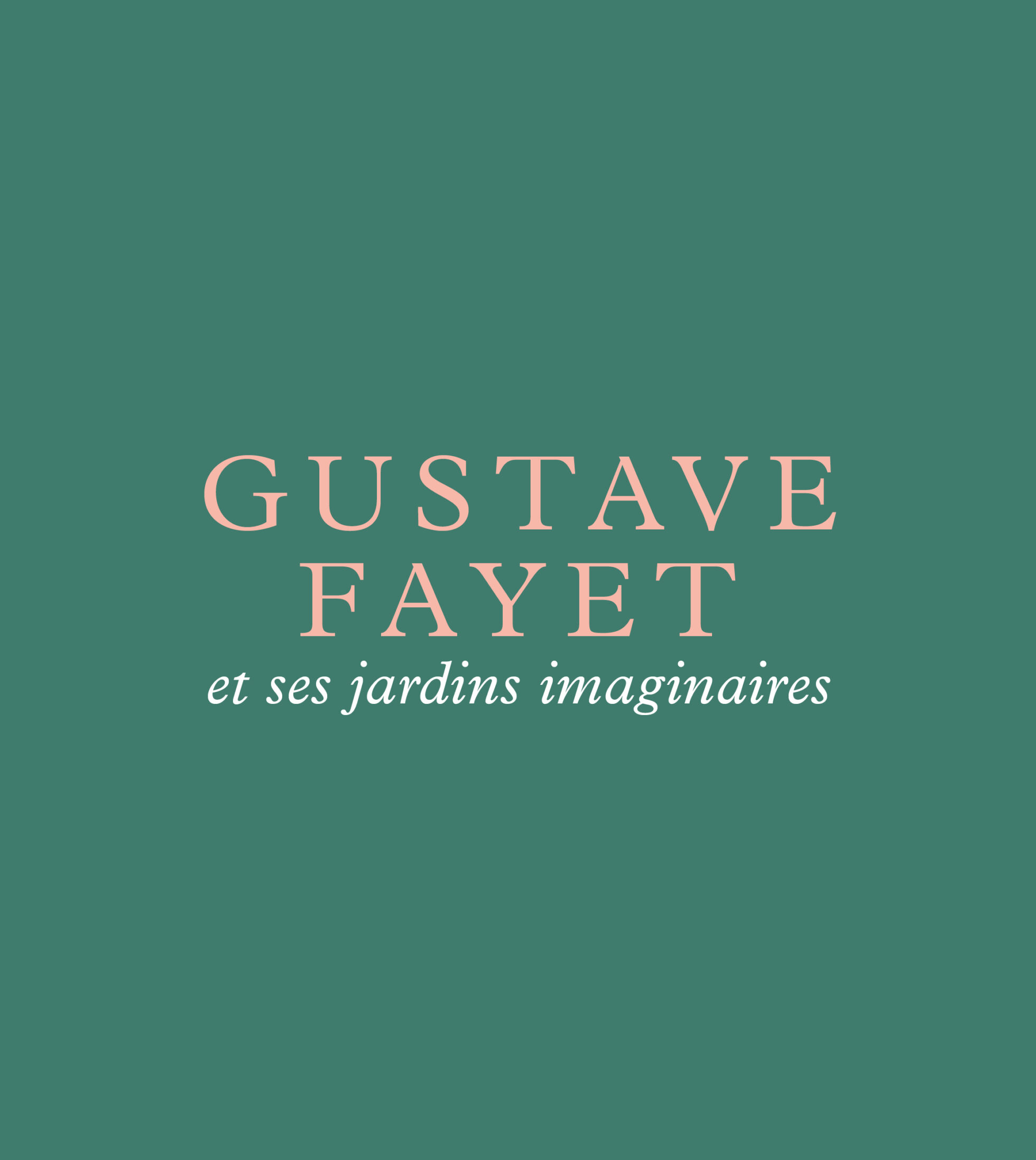 Gustave Fayet et ses jardins imaginaires Gustave Fayet et ses jardins imaginaires